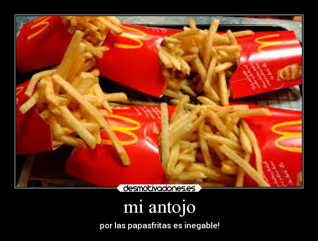 mi antojo - por las papasfritas es inegable!