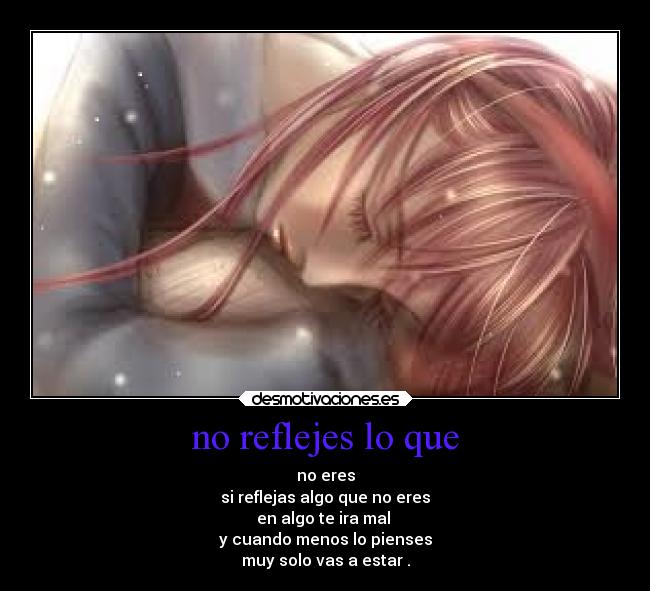 no reflejes lo que -