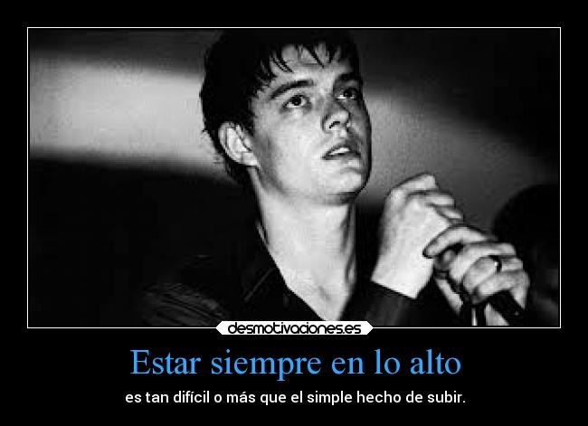 Estar siempre en lo alto - es tan difícil o más que el simple hecho de subir.