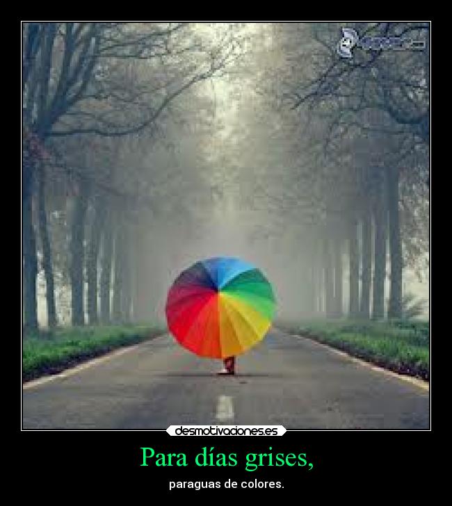 Para días grises, - paraguas de colores.
