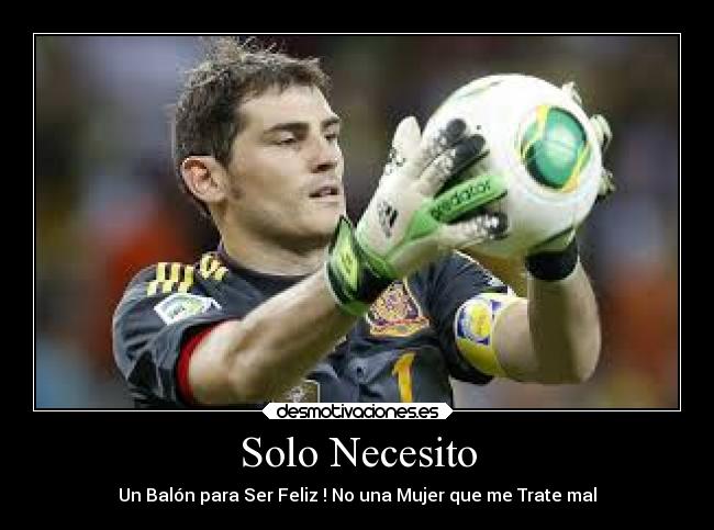 Solo Necesito - Un Balón para Ser Feliz ! No una Mujer que me Trate mal