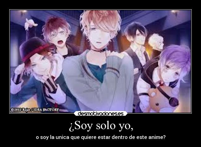 ¿Soy solo yo, - o soy la unica que quiere estar dentro de este anime?