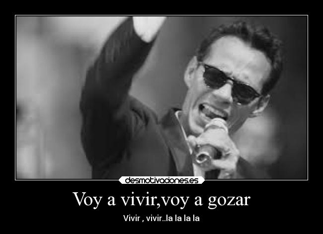 Voy a vivir,voy a gozar - Vivir , vivir..la la la la