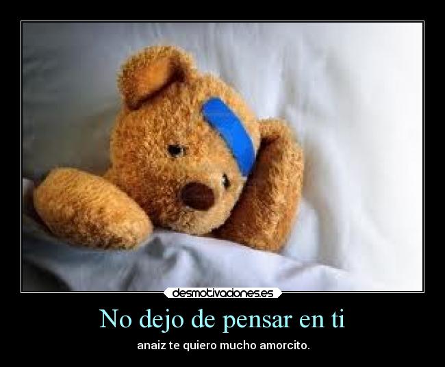 No dejo de pensar en ti - anaiz te quiero mucho amorcito.