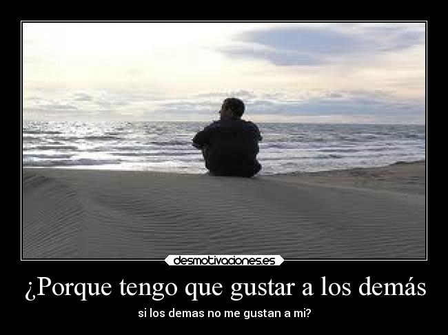 ¿Porque tengo que gustar a los demás -