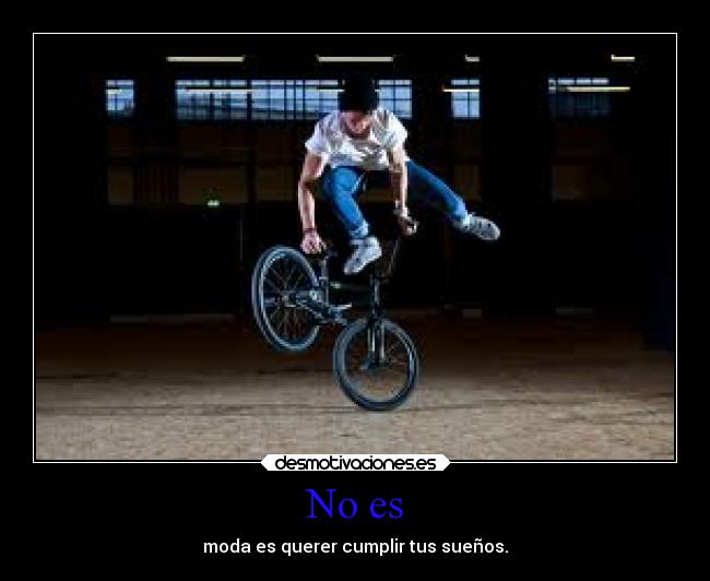 No es - moda es querer cumplir tus sueños.