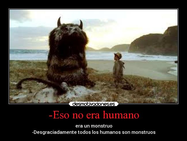 -Eso no era humano - 