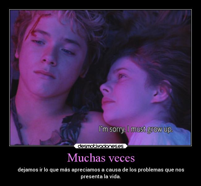 Muchas veces - dejamos ir lo que más apreciamos a causa de los problemas que nos
presenta la vida.