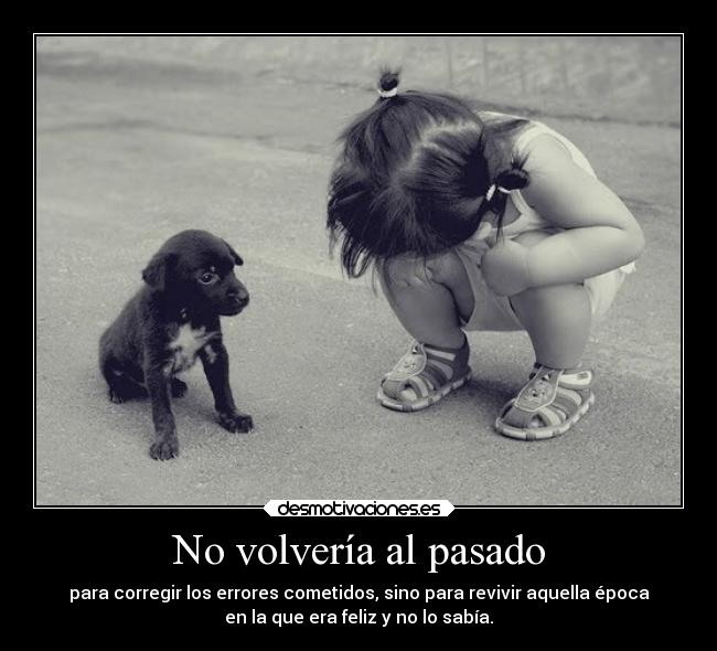 No volvería al pasado - 