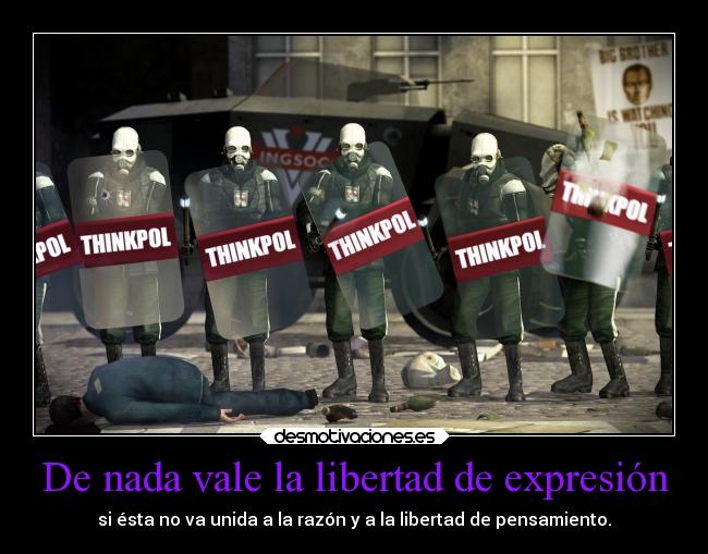 De nada vale la libertad de expresión - si ésta no va unida a la razón y a la libertad de pensamiento.