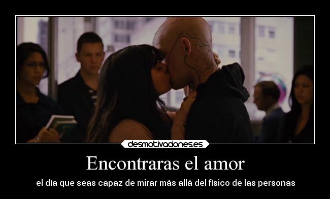 Encontraras el amor - el día que seas capaz de mirar más allá del físico de las personas