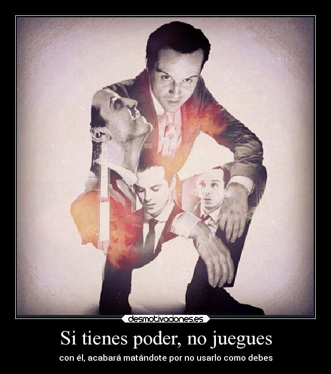 Si tienes poder, no juegues - con él, acabará matándote por no usarlo como debes