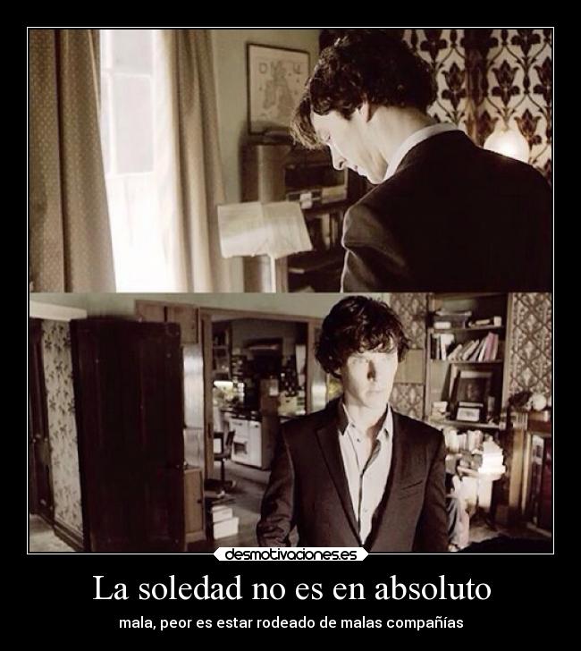 La soledad no es en absoluto - mala, peor es estar rodeado de malas compañías