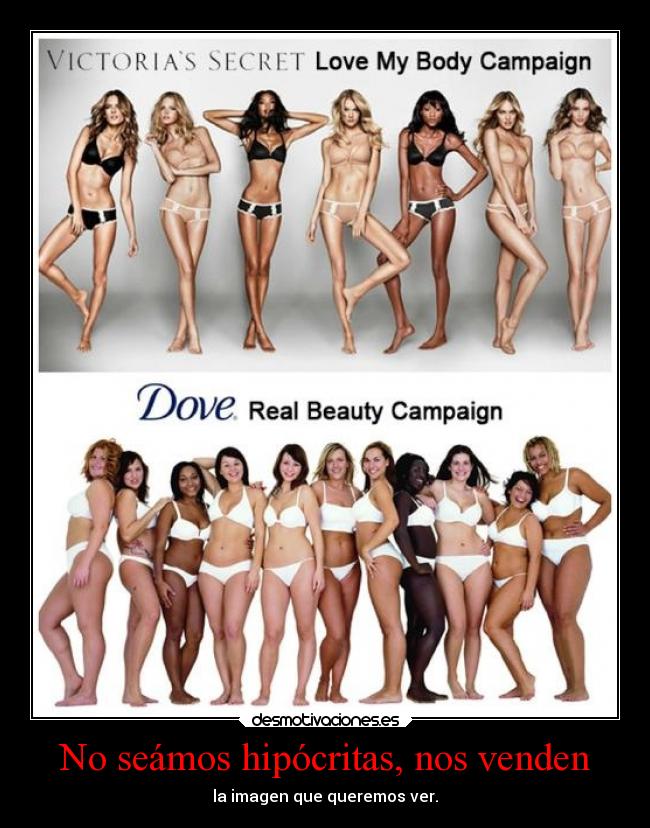 No seámos hipócritas, nos venden - la imagen que queremos ver.