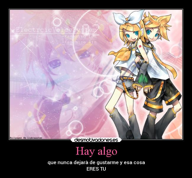 Hay algo - que nunca dejarà de gustarme y esa cosa
ERES TU