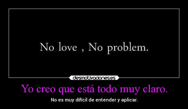 Yo creo que está todo muy claro. - No es muy difícil de entender y aplicar.