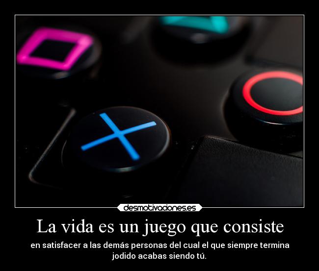 La vida es un juego que consiste -