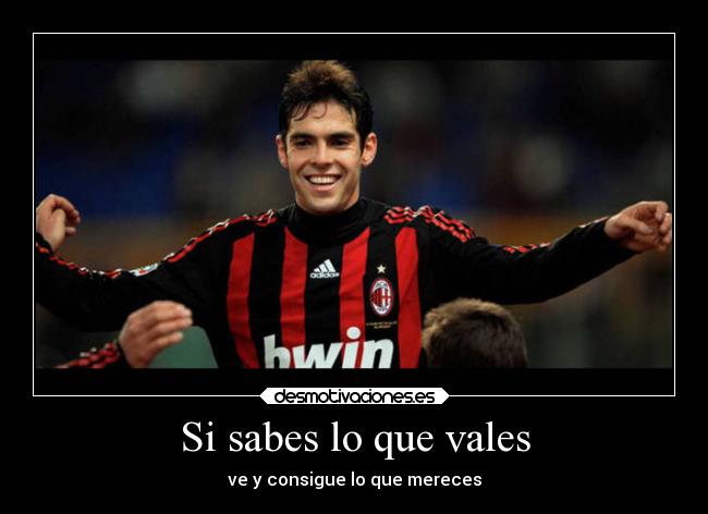 Si sabes lo que vales -