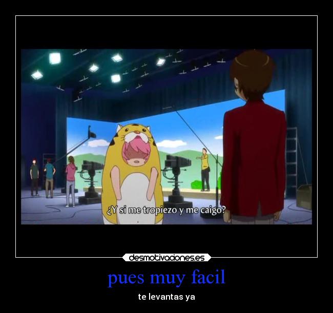 pues muy facil - te levantas ya