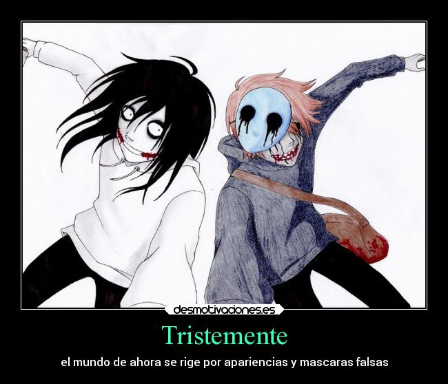 Tristemente - el mundo de ahora se rige por apariencias y mascaras falsas