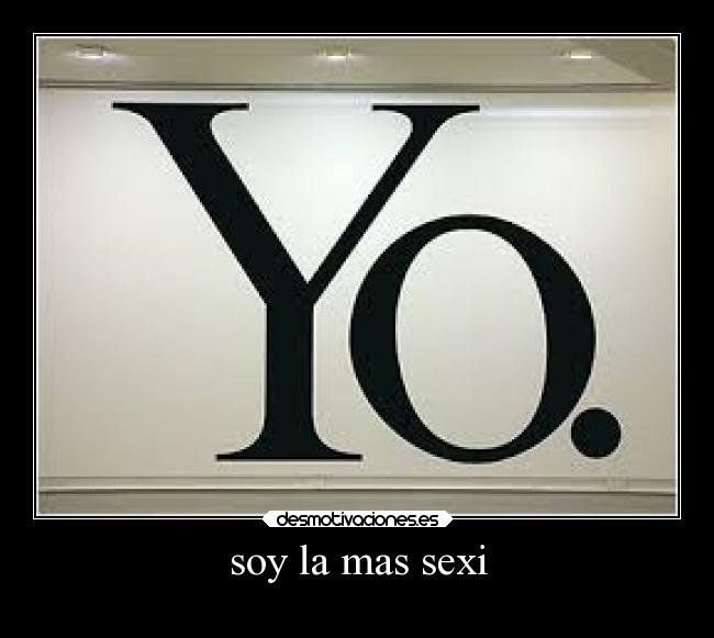 soy la mas sexi -