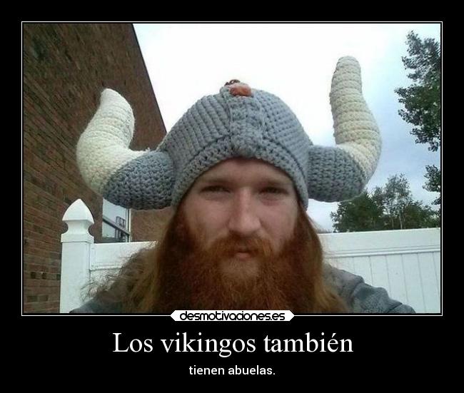 Los vikingos también - tienen abuelas.