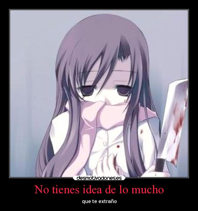 No tienes idea de lo mucho - que te extraño