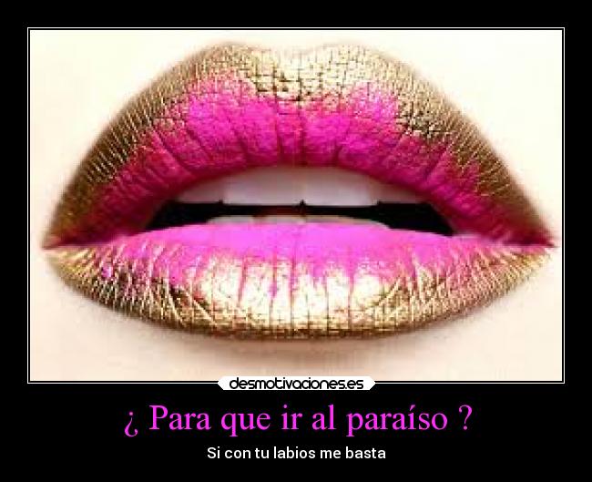 ¿ Para que ir al paraíso ? - Si con tu labios me basta