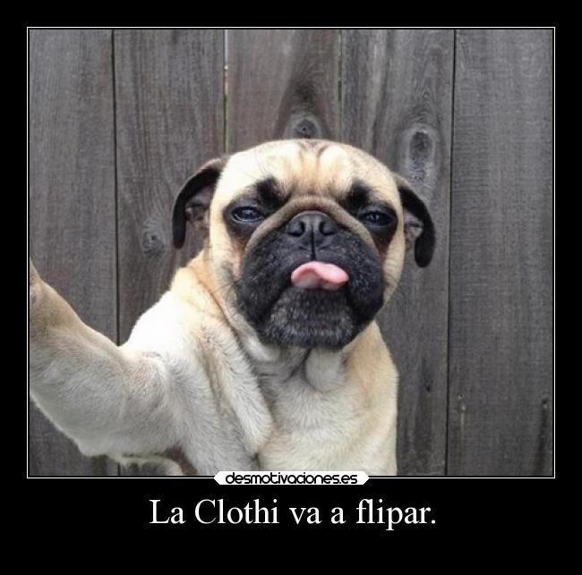 La Clothi va a flipar. -