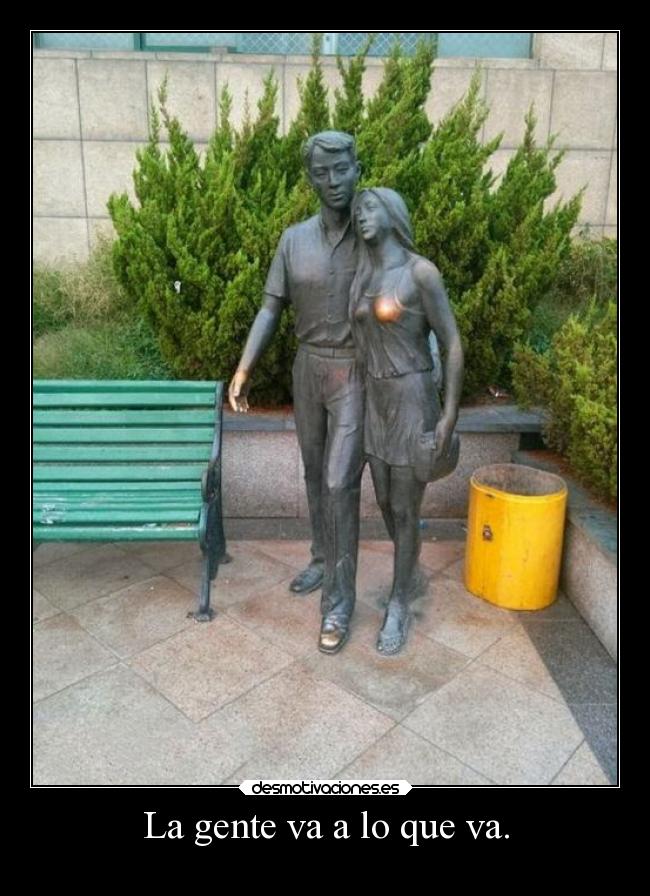 La gente va a lo que va. -