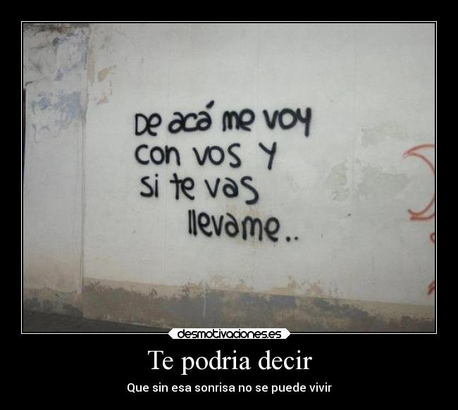 Te podria decir - Que sin esa sonrisa no se puede vivir