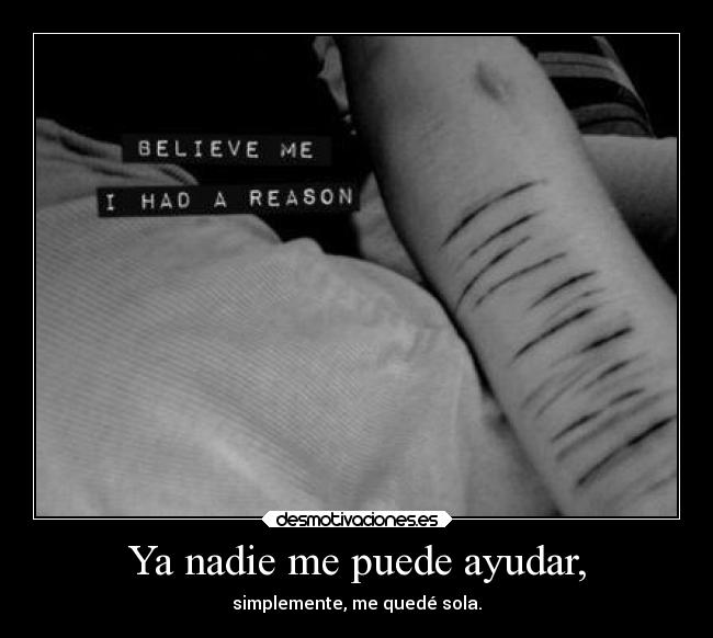 Ya nadie me puede ayudar, - simplemente, me quedé sola.