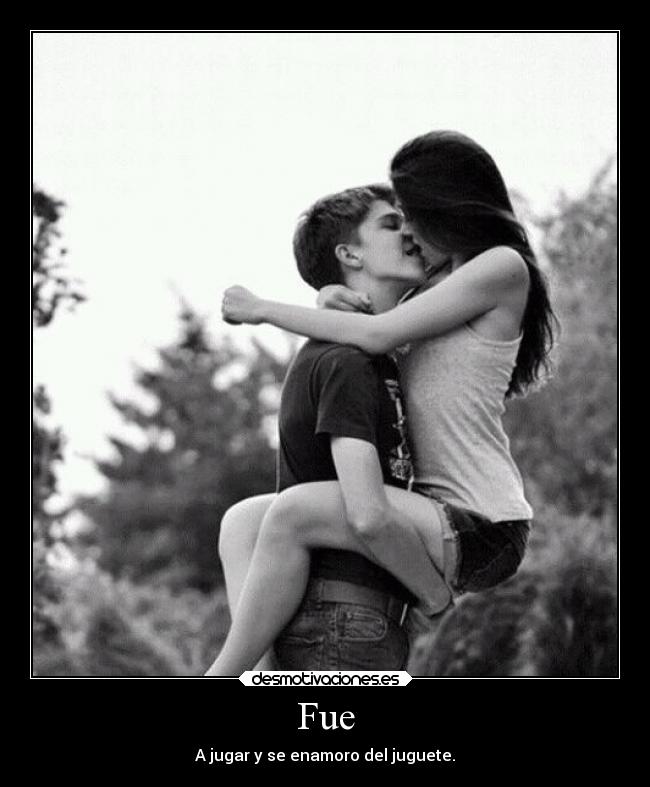 Fue - A jugar y se enamoro del juguete.