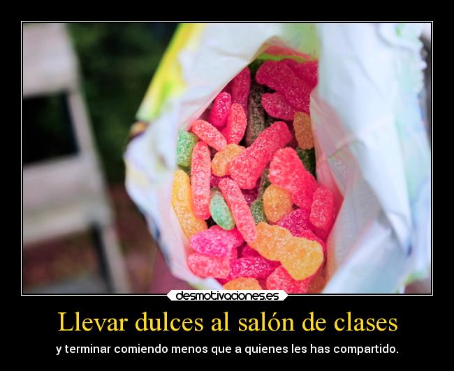 Llevar dulces al salón de clases - y terminar comiendo menos que a quienes les has compartido.