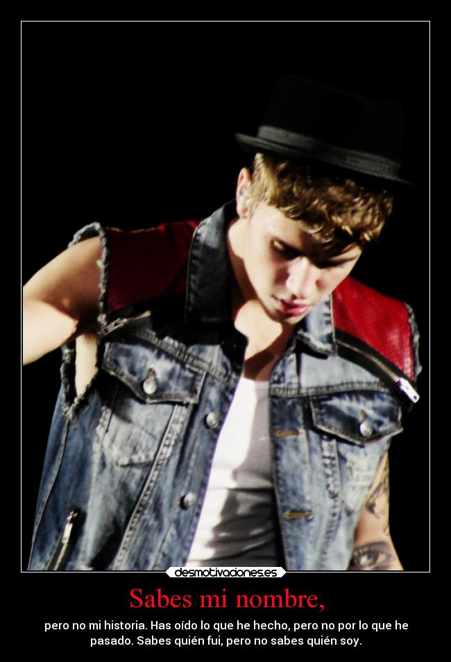 Sabes mi nombre, - pero no mi historia. Has oído lo que he hecho, pero no por lo que he
pasado. Sabes quién fui, pero no sabes quién soy.