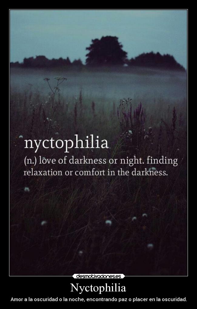 Nyctophilia - Amor a la oscuridad o la noche, encontrando paz o placer en la oscuridad.