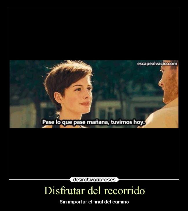 Disfrutar del recorrido - Sin importar el final del camino