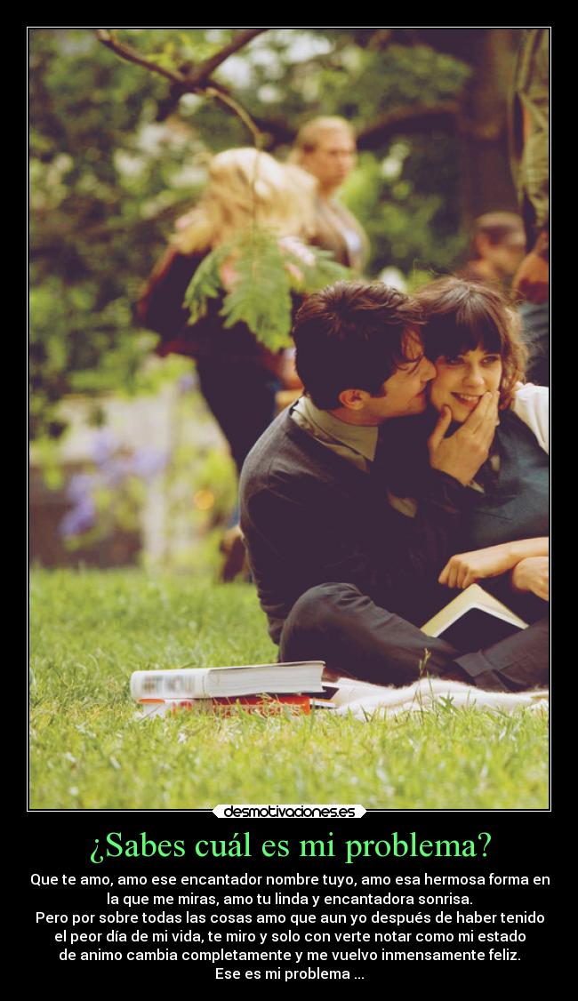 ¿Sabes cuál es mi problema? -