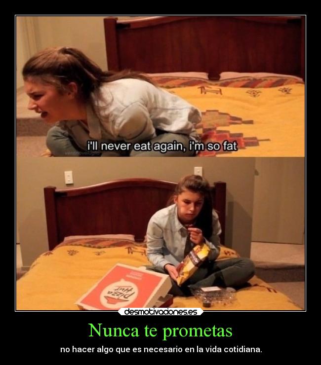 Nunca te prometas - no hacer algo que es necesario en la vida cotidiana.