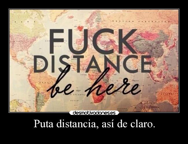 Puta distancia, así de claro. -