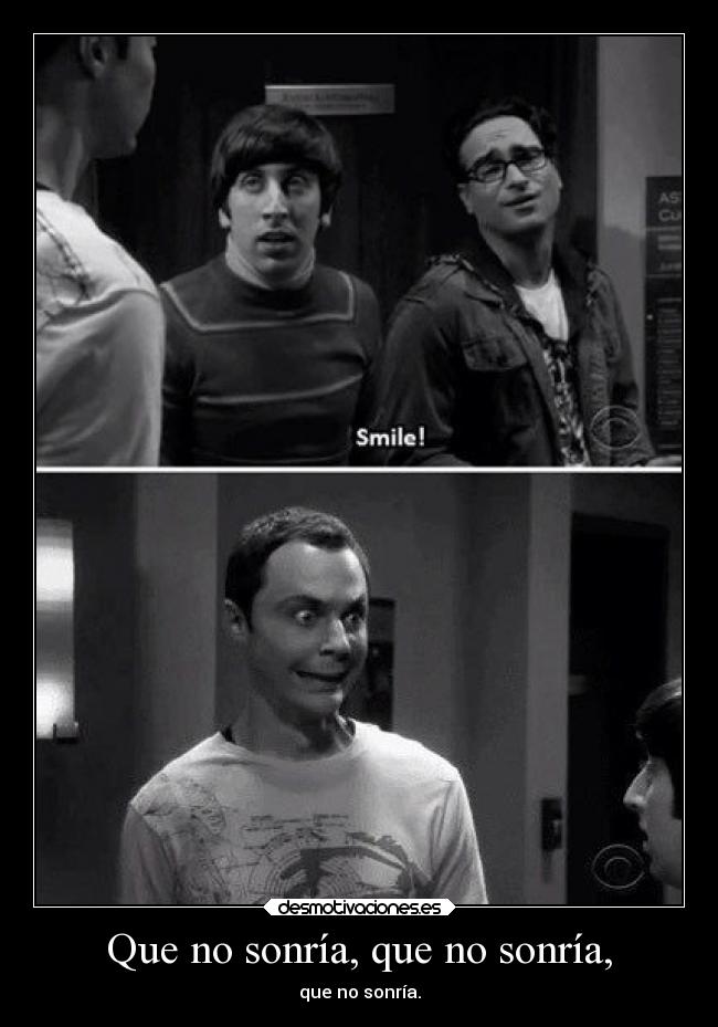 Que no sonría, que no sonría, - que no sonría.