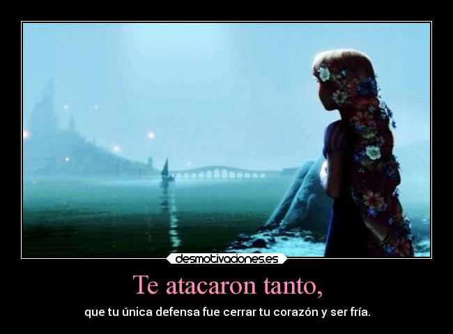 Te atacaron tanto, - 