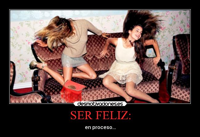 SER FELIZ: -