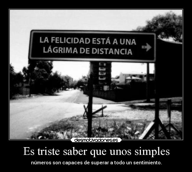 Es triste saber que unos simples -