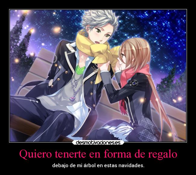 Quiero tenerte en forma de regalo - 