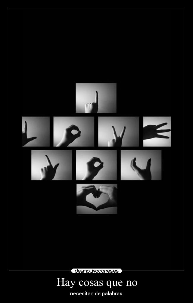 Hay cosas que no - necesitan de palabras.
