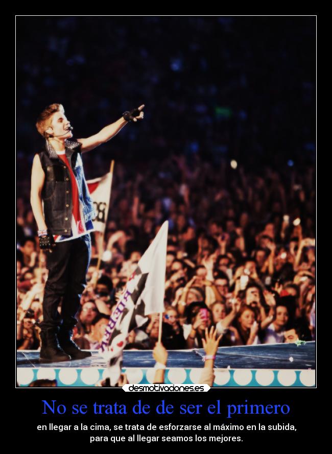 No se trata de de ser el primero - en llegar a la cima, se trata de esforzarse al máximo en la subida,
para que al llegar seamos los mejores.