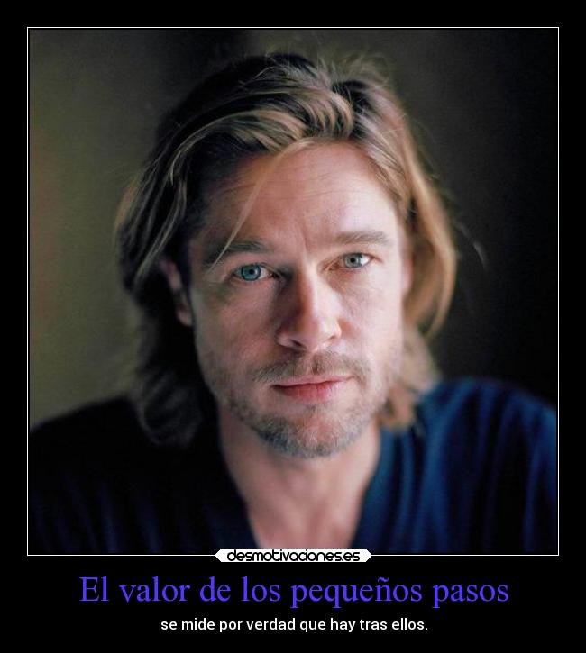 El valor de los pequeños pasos - se mide por verdad que hay tras ellos.