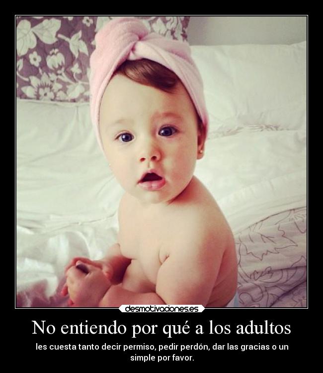 No entiendo por qué a los adultos -