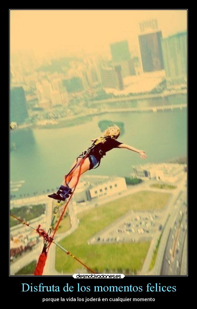Disfruta de los momentos felices - 